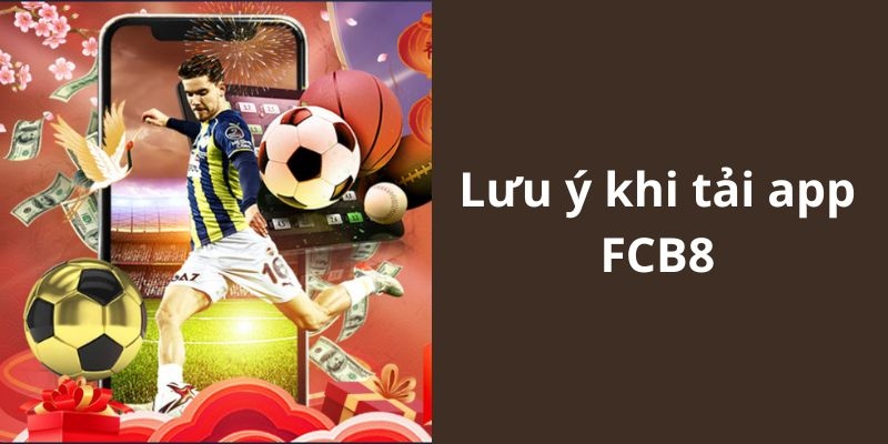 Lưu ý quan trọng khi tải app FCB8